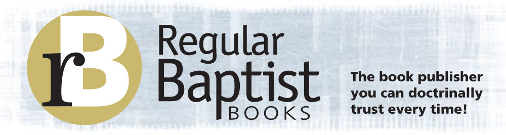 Regular Baptist Books | The book publisher you can trust every time! Regular Baptist Books | The book publisher you can trust every time!